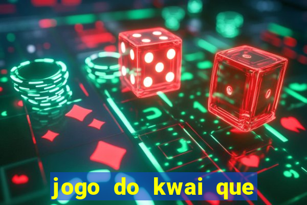 jogo do kwai que ganha dinheiro